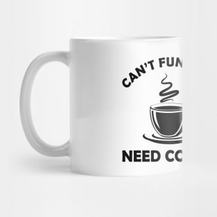 Coffee - Can't function need coffee Mug